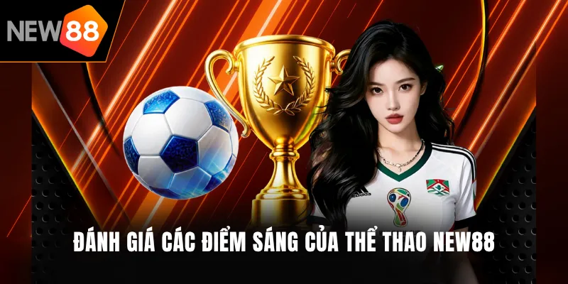 Đánh giá các điểm sáng của thể thao NEW88