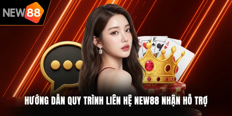 Hướng dẫn quy trình liên hệ NEW88 nhận hỗ trợ