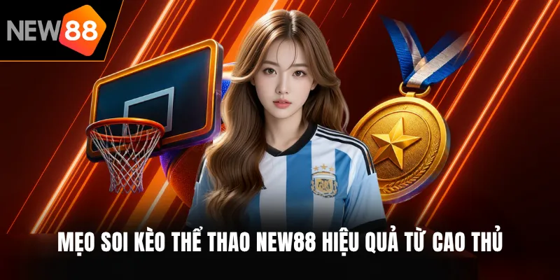 Mẹo soi kèo Thể thao NEW88 hiệu quả từ cao thủ
