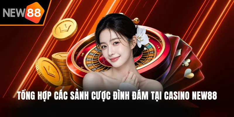 Tổng hợp các sảnh cược đình đám tại Casino NEW88